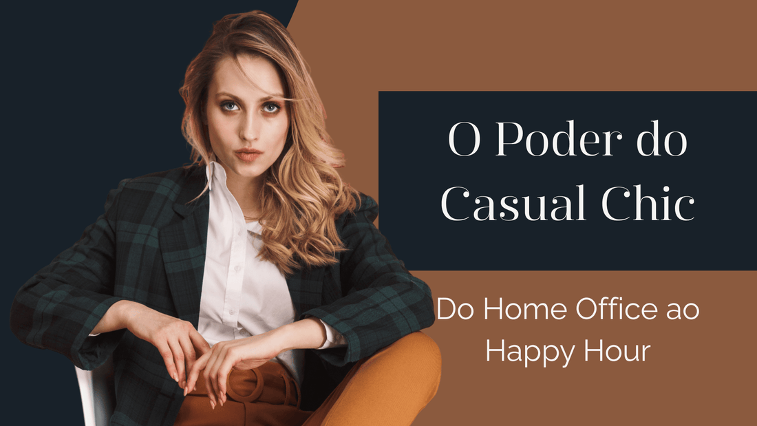 O Poder do Casual Chic: Como Elevar o Visual Diário com Estratégia e Estilo