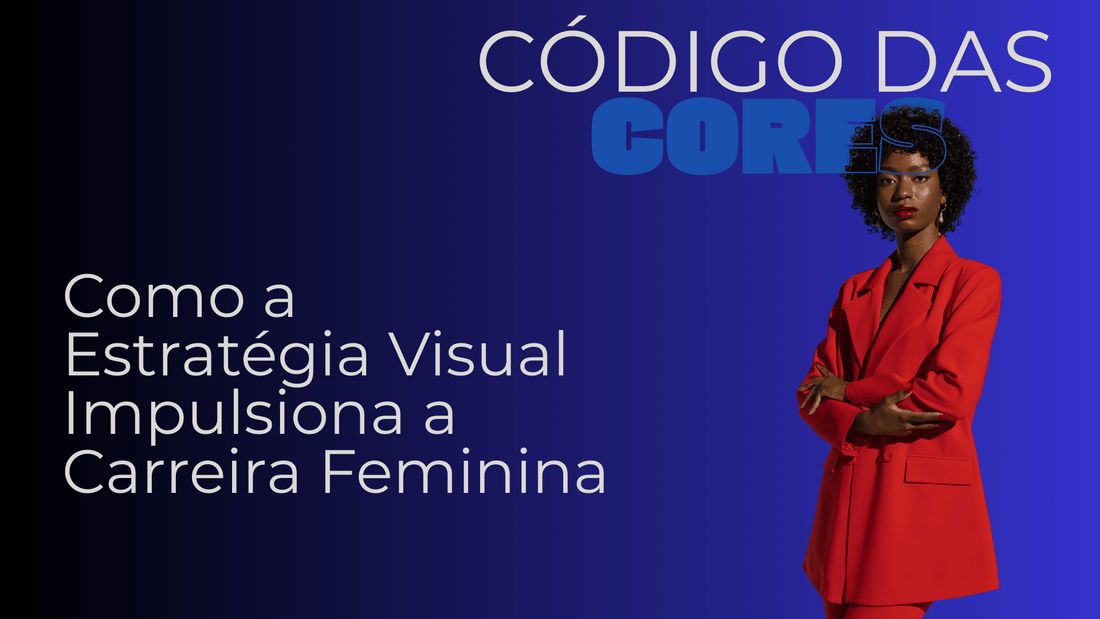 O Código das Cores: Como a Estratégia Visual Impulsiona a Carreira Feminina