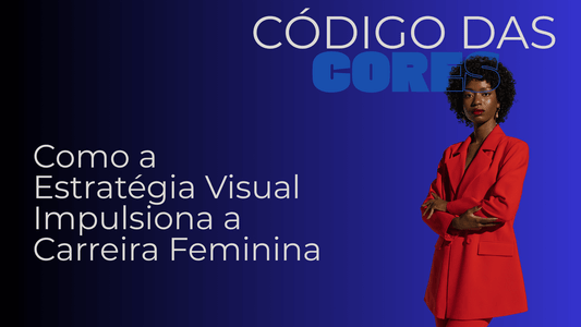 O Código das Cores: Como a Estratégia Visual Impulsiona a Carreira Feminina